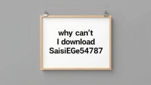 Why Can’t I Download Saisiege5487: Understanding Common Download Issues and Practical Solutions